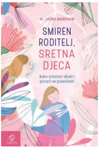 Smiren roditelj, sretna djeca: kako prestati vikati i početi se povezivati - naslovnica
