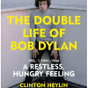 The Double Life of Bob Dylan. Volume 1 1941-1966, a Restless, Hungry Feeling - naslovnica