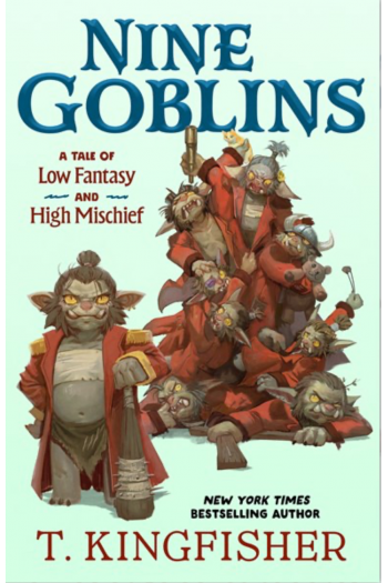 Nine Goblins: A Tale of Low Fantasy and High Mischief - naslovnica