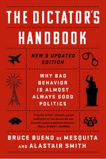 The Dictator's Handbook: Why Bad Behavior is Almost Always Good Politics - naslovnica