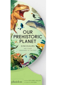 Our Prehistoric Planet: Dinosaurs And Other Creatures Of The Past - naslovnica