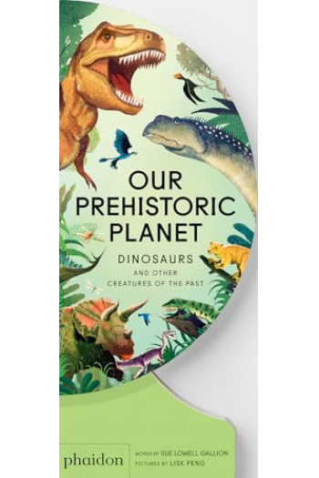 Our Prehistoric Planet: Dinosaurs And Other Creatures Of The Past - naslovnica