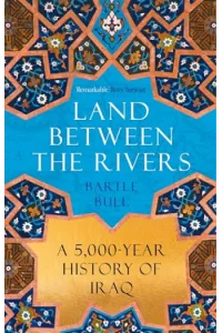 Land Between the Rivers: A 5000-Year History of Iraq - naslovnica