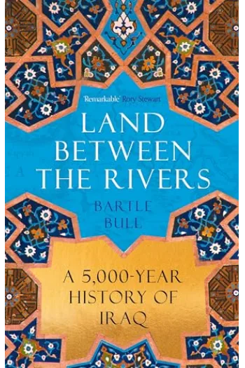 Land Between the Rivers: A 5000-Year History of Iraq - naslovnica