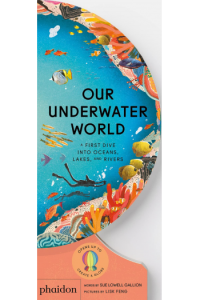 Our Underwater World: A First Dive Into Oceans, Lakes, And Rivers - naslovnica