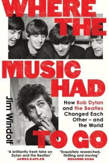 Where the Music Had to Go: How Bob Dylan and The Beatles Changed Each Other – and the World - naslovnica