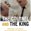 The Colonel and the King - Tom Parker, Elvis Presley and the Partnership That Rocked the World - naslovnica