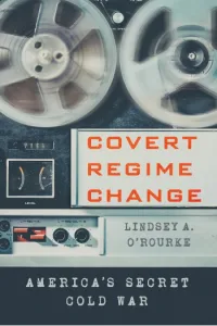 Covert Regime Change: Americas Secret Cold War - naslovnica