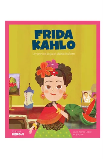 Moji mali heroji: Frida Kahlo (Slikovnica) - naslovnica