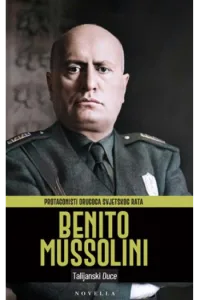 Protagonisti Drugoga svjetskog rata: Benito Mussolini - naslovnica