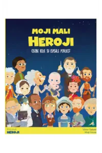 Moji mali heroji - osobe koje su ispisale povijest (Slikovnica) - naslovnica