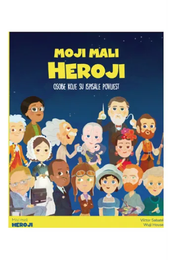 Moji mali heroji - osobe koje su ispisale povijest (Slikovnica) - naslovnica