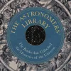 The Astronomers' Library: The Books that Unlocked the Mysteries of the Universe - naslovnica