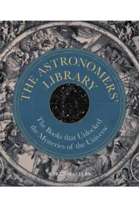 The Astronomers' Library: The Books that Unlocked the Mysteries of the Universe - naslovnica