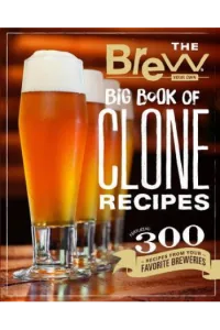 The Brew Your Own Big Book of Clone Reci Featuring 300 Homebrew Recipes from Your Favorite Breweries (Kuharica) - naslovnica