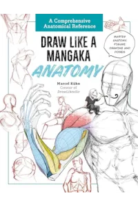 Draw Like a Mangaka: Anatomy A Comprehensive Anatomical Reference - Master Anatomy, Figure Drawing and Poses - naslovnica