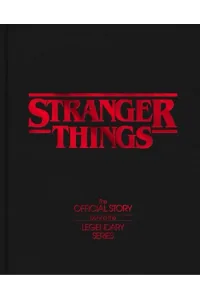 Stranger Things - The Official Story Behind the Legendary Series - naslovnica