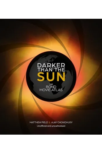 Darker than the Sun: An Atlas of James Bond Movie Locations - naslovnica
