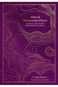 Atlas of Paranormal Places: A Journey to the World's Most Supernatural Places - naslovnica
