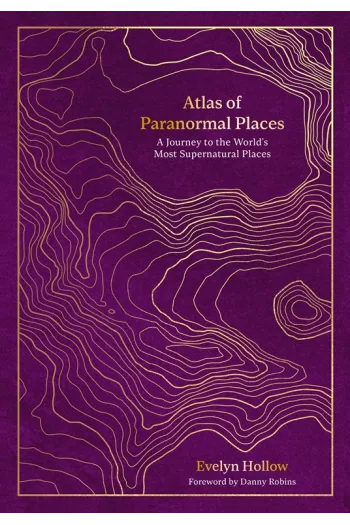 Atlas of Paranormal Places: A Journey to the World's Most Supernatural Places - naslovnica
