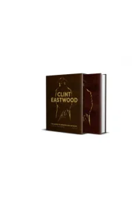 Clint Eastwood The Iconic Filmmaker and his Work - Unofficial and Unauthorised - naslovnica