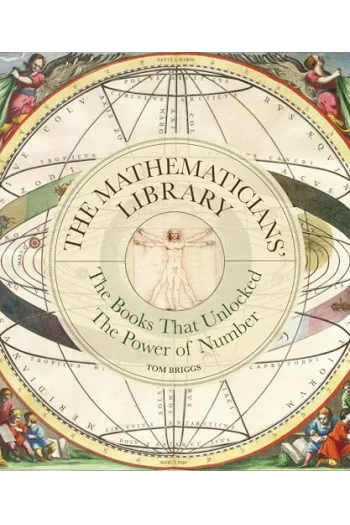 The Mathematicians Library The Books That Unlocked The Power Of Numbers - naslovnica