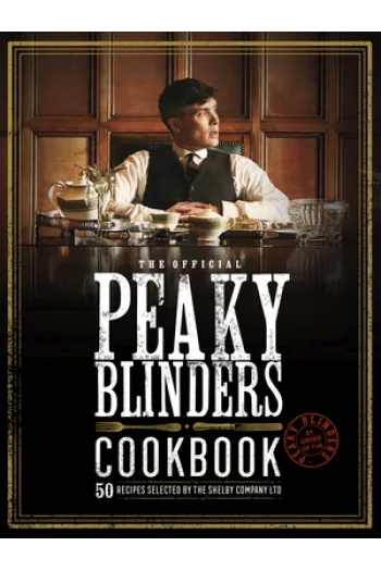 The Official Peaky Blinders Cookbook 50 Recipes Selected by The Shelby Company Ltd (Kuharica) - naslovnica