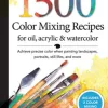 1,500 Color Mixing Recipes for Oil, Acry Achieve precise color when painting landscapes, portraits, still lifes, and more - naslovnica