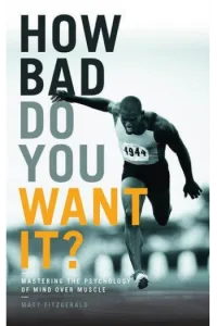How Bad Do You Want It? Mastering the Psychology of Mind Over Muscle - naslovnica