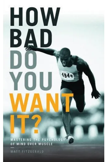 How Bad Do You Want It? Mastering the Psychology of Mind Over Muscle - naslovnica
