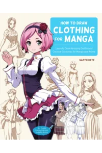 How to Draw Clothing for Manga Learn to Draw Amazing Outfits and Creative Costumes for Manga and Anime - naslovnica