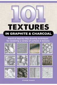101 Textures in Graphite & Charcoal Practical step-by-step drawing techniques for rendering a variety of surfaces & tures - naslovnica