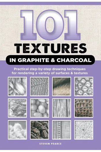 101 Textures in Graphite & Charcoal Practical step-by-step drawing techniques for rendering a variety of surfaces & tures - naslovnica