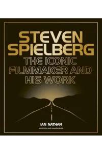 Steven Spielberg The Iconic Filmmaker and His Work - naslovnica