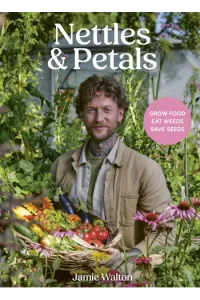 Nettles & Petals Grow Food. Eat Weeds. Save Seeds. The Sunday Times Bestseller (Kuharica) - naslovnica
