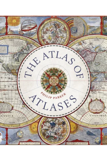 The Atlas of Atlases: Exploring the most important atlases in history and the cartographers who made them - naslovnica