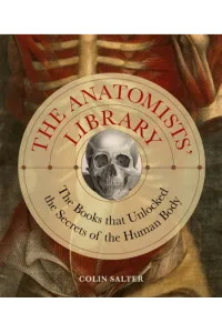 The Anatomists' Library: The Books that Unlocked the Secrets of the Human Body - naslovnica