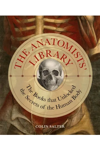 The Anatomists' Library: The Books that Unlocked the Secrets of the Human Body - naslovnica