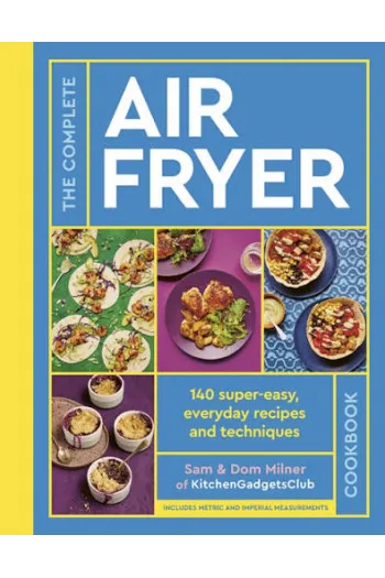 The Complete Air Fryer Cookbook 140 super-easy, everyday recipes and techniques - The Sunday Times Bestseller (Kuharica) - naslovnica