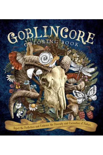 Goblincore Coloring Book: Reject the Perfection and Embrace the Diversity and Curiosities of Nature - naslovnica