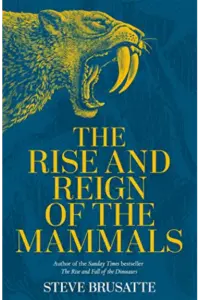 Rise and Reign of the Mammals a New History from the Shadow of the Dinosaurs to Us - naslovnica