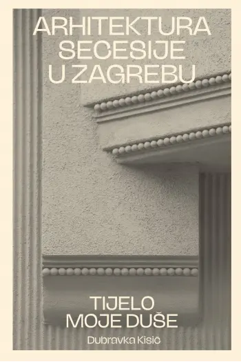 Arhitektura secesije u Zagrebu - Tijelo moje duše - naslovnica