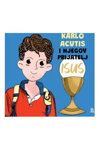 Karlo Acutis i njegov prijatelj Isus - naslovnica