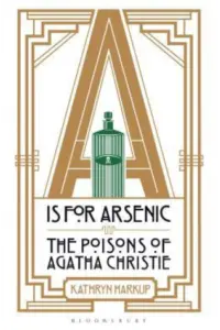 A is for Arsenic: The Poisons of Agatha Christie - naslovnica