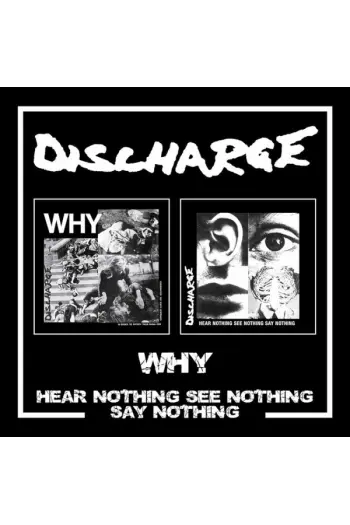 Discharge - Why / Hear Nothing See Nothing Say Nothing CD - omot