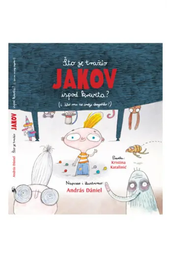 Što je tražio Jakov ispod kreveta? (Slikovnica) - naslovnica