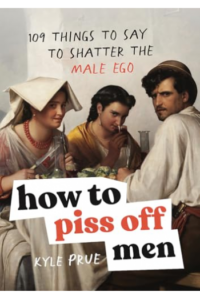 How to Piss Off Men 109 Things to Say to Shatter the Male Ego - naslovnica