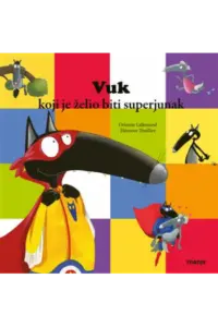 Vuk koji je želio biti superjunak (Slikovnica) - naslovnica