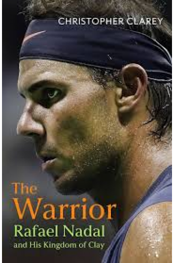 The Warrior - Rafael Nadal and His Kingdom of Clay - naslovnica